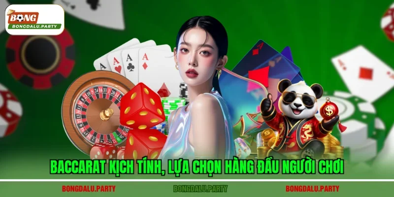 Baccarat kịch tính, lựa chọn hàng đầu người chơi