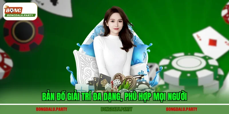 Bản đồ giải trí đa dạng, phù hợp mọi người