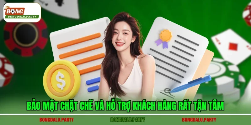 Bảo mật chặt chẽ và hỗ trợ khách hàng rất tận tâm