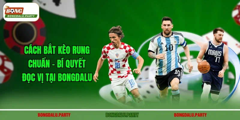 Cách Bắt Kèo Rung Chuẩn