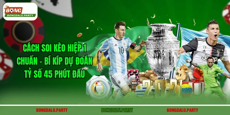 Cách Soi Kèo Hiệp 1 Chuẩn