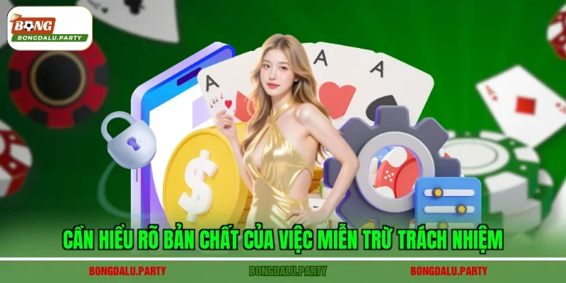 Cần hiểu rõ bản chất của việc miễn trừ trách nhiệm