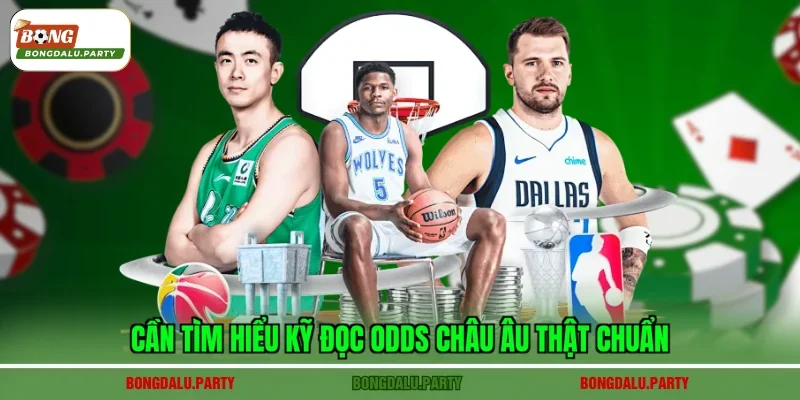 Cần tìm hiểu kỹ đọc odds châu Âu thật chuẩn