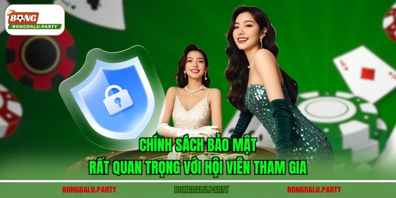 Chính sách bảo mật rất quan trọng với hội viên tham gia