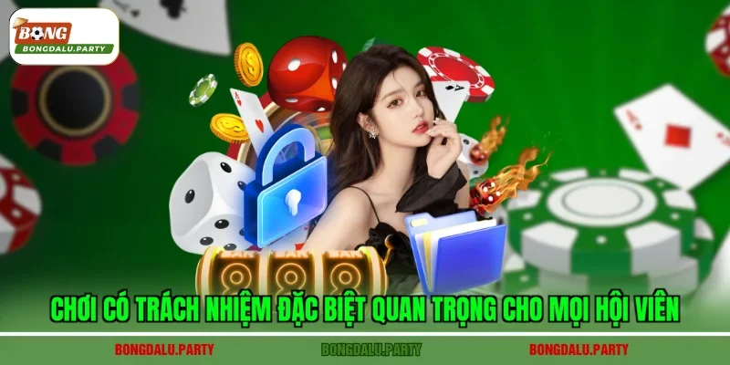 Chơi có trách nhiệm đặc biệt quan trọng cho mọi hội viên