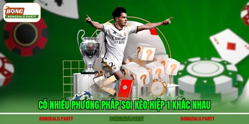 Có nhiều phương pháp soi kèo hiệp 1 khác nhau