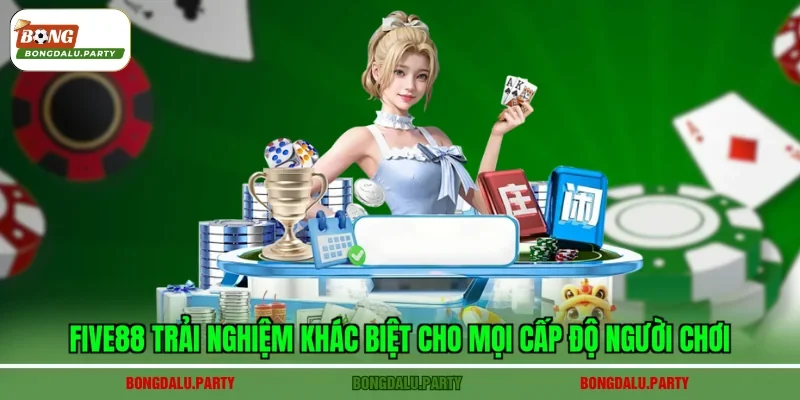 Five88 trải nghiệm khác biệt cho mọi cấp độ người chơi
