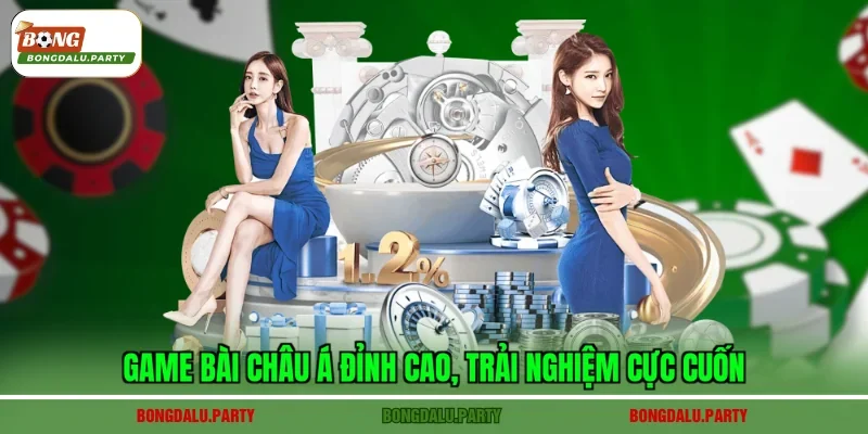 Game bài châu Á đỉnh cao, trải nghiệm cực cuốn