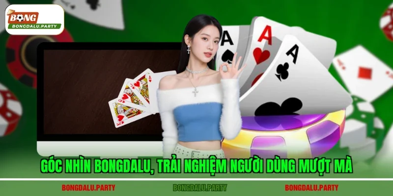 Góc nhìn Bongdalu, trải nghiệm người dùng mượt mà