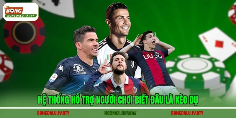 Hệ thống hỗ trợ người chơi biết đâu là kèo dụ