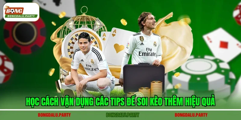 Học cách vận dụng các tips để soi kèo thêm hiệu quả
