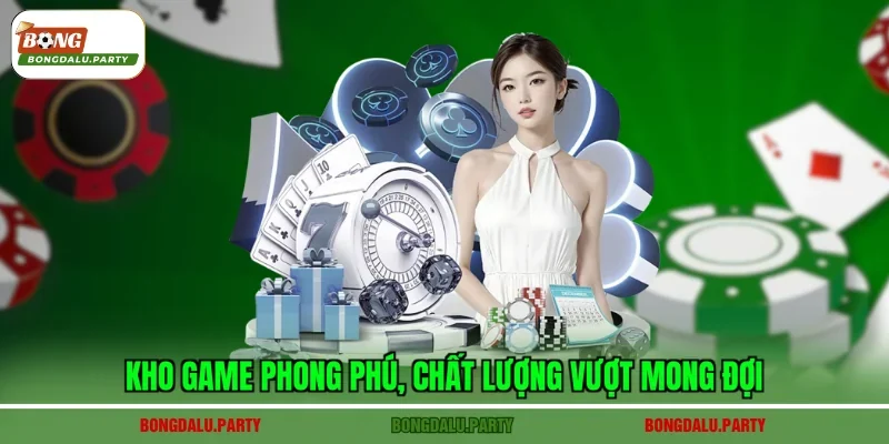 Kho game phong phú, chất lượng vượt mong đợi