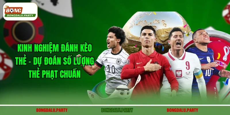 Kinh Nghiệm Đánh Kèo Thẻ