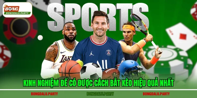Kinh nghiệm để có được cách bắt kèo hiệu quả nhất