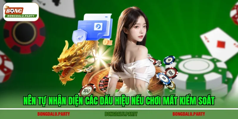 Nên tự nhận diện các dấu hiệu nếu chơi mất kiểm soát