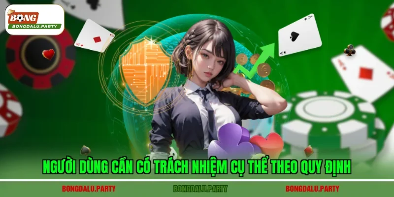 Người dùng cần có trách nhiệm cụ thể theo quy định