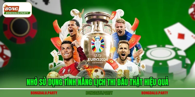 Nhớ sử dụng tính năng lịch thi đấu thật hiệu quả