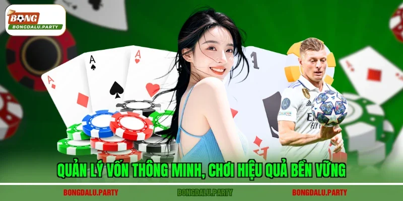 Quản lý vốn thông minh, chơi hiệu quả bền vững