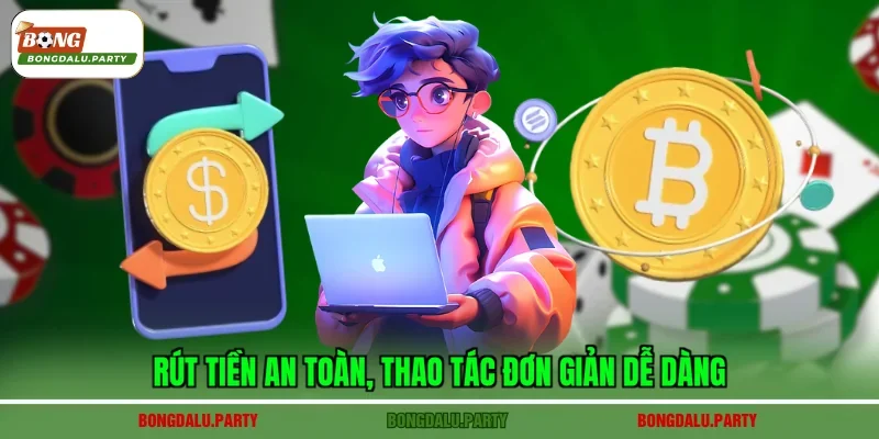 Rút tiền an toàn, thao tác đơn giản dễ dàng