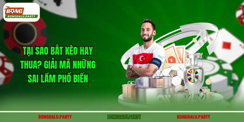 Tại Sao Bắt Kèo Hay Thua
