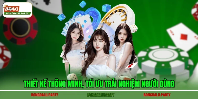 Thiết kế thông minh, tối ưu trải nghiệm người dùng