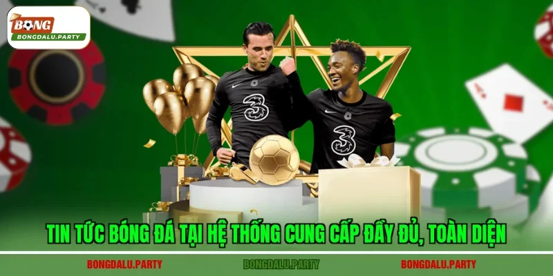 Tin tức bóng đá tại hệ thống cung cấp đầy đủ, toàn diện