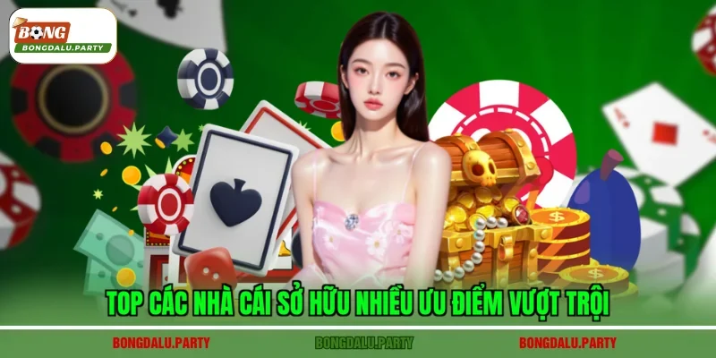 Top các nhà cái sở hữu nhiều ưu điểm vượt trội