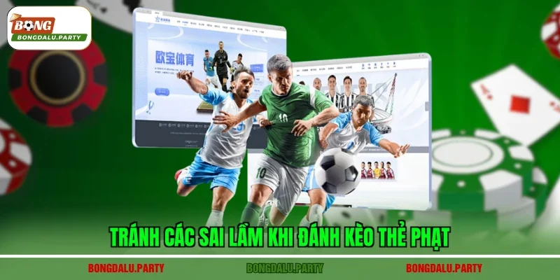 Tránh các sai lầm khi đánh kèo thẻ phạt