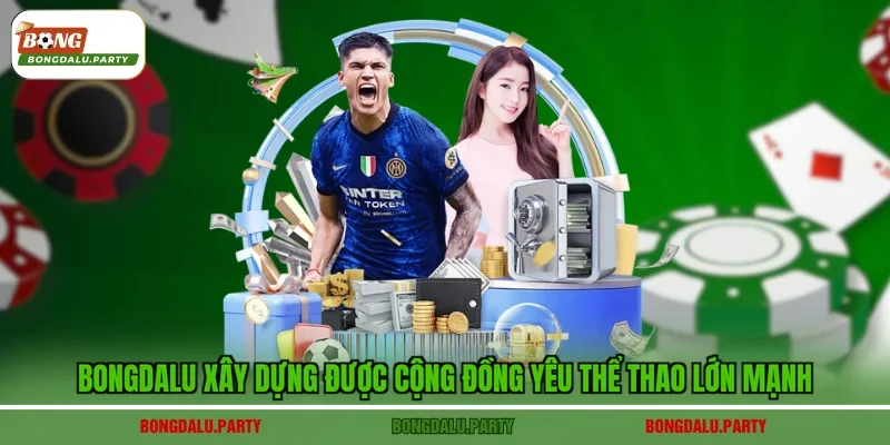 Bongdalu xây dựng được cộng đồng yêu thể thao lớn mạnh
