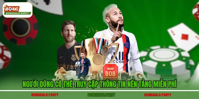 Người dùng có thể truy cập thông tin nền tảng miễn phí